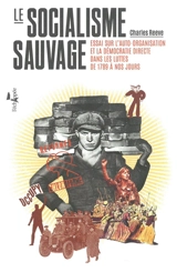 Le socialisme sauvage : essai sur l'auto-organisation et la démocratie directe dans les luttes de 1789 à nos jours - Charles Reeve