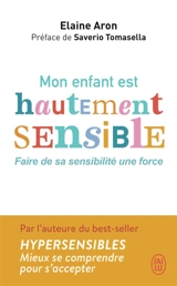 Mon enfant est hautement sensible : faire de sa sensibilité une force - Elaine N. Aron