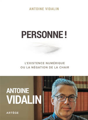 Personne ! : l'existence numérique ou la négation de la chair - Antoine Vidalin
