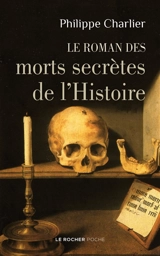 Le roman des morts secrètes de l'histoire - Philippe Charlier