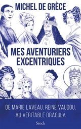 Mes aventuriers excentriques : de Marie Laveau, reine du vaudou, au véritable Dracula - Michel