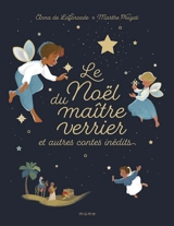 Le Noël du maître verrier : et autres contes inédits - Anna de Laforcade