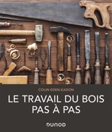 Le travail du bois pas à pas - Colin Eden-Eadon