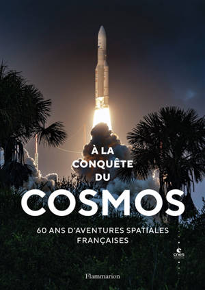 A la conquête du cosmos : 60 ans d'aventures spatiales françaises - Centre national d'études spatiales (France)
