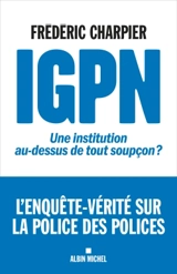 IGPN : une institution au-dessus de tout soupçon ? - Frédéric Charpier