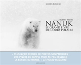 Nanuk : le grand livre de l'ours polaire - Michel Rawicki