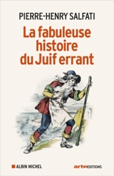 La fabuleuse histoire du Juif errant - Pierre-Henry Salfati