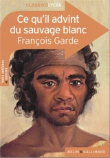 Ce qu'il advint du sauvage blanc : texte intégral et dossier - François Garde