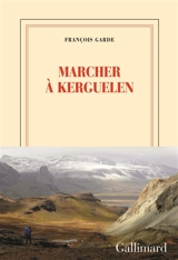 Marcher à Kerguelen - François Garde