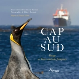 Cap au Sud : voyage en terres australes françaises - Alexandrine Civard-Racinais