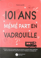 101 ans, mémé part en vadrouille : l'histoire vraie de la petite-fille qui emmène sa grand-mère centenaire dans un road trip de 15.000 km à travers l'Europe en camping-car - Fiona Lauriol