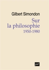 Sur la philosophie : 1950-1980 - Gilbert Simondon