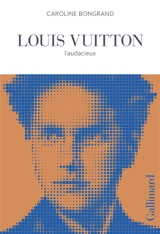 Louis Vuitton : l'audacieux - Caroline Bongrand
