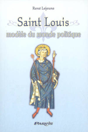 Saint Louis : modèle du monde politique - René Lejeune