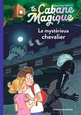 La cabane magique. Vol. 2. Le mystérieux chevalier - Mary Pope Osborne