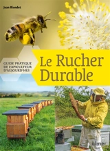 Le rucher durable : guide pratique de l'apiculteur d'aujourd'hui - Jean Riondet