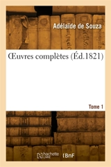OEuvres complètes. Tome 1 - Adélaïde de Souza