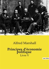 Principes d’économie politique : Livre V - Alfred Marshall