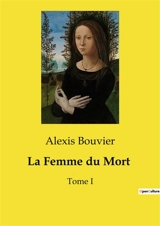 La Femme du Mort : Un drame de trahison et de vengeance dans le Paris du XIXe siècle - Alexis Bouvier