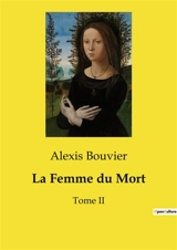La Femme du Mort : Un drame de trahison et de vengeance dans le Paris du XIXe siècle - Alexis Bouvier
