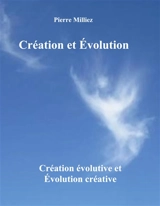 Création et Evolution : Création évolutive et Evolution créative - Pierre Milliez