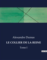 LE COLLIER DE LA REINE : Tome I - Dumas, Alexandre