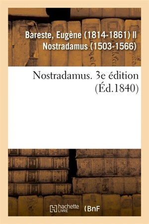 Nostradamus. 3e édition - Eugène Bareste