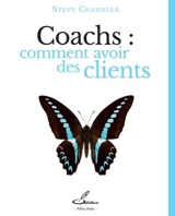 Coachs : comment avoir des clients - Steve Chandler