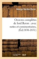 Oeuvres complètes de lord Byron : avec notes et commentaires, (Ed.1830-1831) - George Gordon Byron