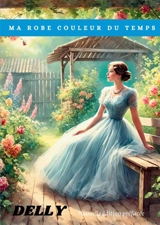 Ma robe couleur du temps : Nouvelle édition préfacée - Delly
