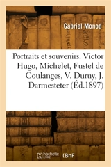 Portraits et souvenirs. Victor Hugo, Michelet, Fustel de Coulanges, V. Duruy, J. Darmesteter - Gabriel Monod