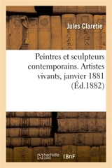 Peintres et sculpteurs contemporains. Artistes vivants, janvier 1881 - Jules Claretie