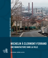 Michelin à Clermont-Ferrand : une manufacture dans la ville : Auvergne-Rhône-Alpes - Auvergne-Rhône-Alpes. Inventaire général du patrimoine culturel