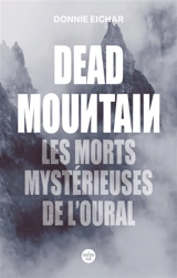 Dead mountain : les morts mystérieuses de l'Oural - Donnie Eichar