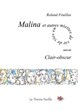 Malina et autres miettes de vie : suivi de Clair-obscur - Roland Feuillas