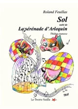 Sol / La sérénade d'Arlequin : théâtre jeunesse - Roland Feuillas