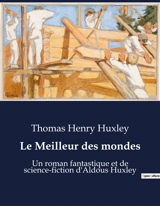 Le Meilleur des mondes : Un roman fantastique et de science-fiction d'Aldous Huxley - Thomas Henry Huxley