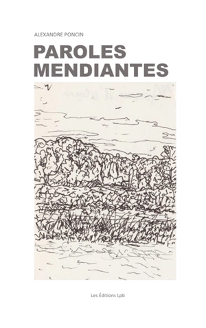 Paroles mendiantes - Alexandre Poncin