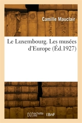 Le Luxembourg. Les musées d'Europe - Camille Mauclair