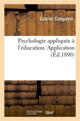 Psychologie appliquée à l'éducation. Application - Gabriel Compayré
