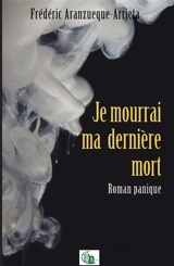 Je mourrai ma dernière mort - Frédéric Aranzueque-Arrieta