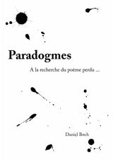 Paradogmes : A la recherche du poème perdu - Daniel Boch