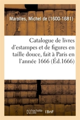 Catalogue de livres d'estampes et de figures en taille douce, avec un dénombrement des pieces - Michel de Marolles