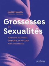 Grossesses & sexualités : pour une vie intime épanouie, en accord avec vos envies - Margot Maurel