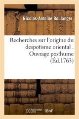 Recherches sur l'origine du despotisme oriental - Nicolas-Antoine Boulanger