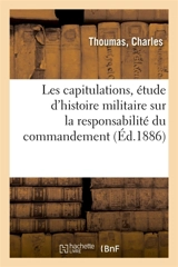 Les capitulations, étude d'histoire militaire sur la responsabilité du commandement - Charles Thoumas