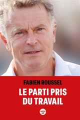 Le parti pris du travail - Fabien Roussel