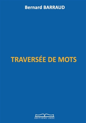 TRAVERSEE DE MOTS - Bernard Barraud