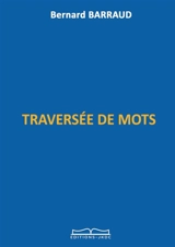 TRAVERSEE DE MOTS - Bernard Barraud