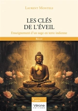 Les clés de l'éveil : Enseignement d'un sage en terre indienne - Laurent Montels
